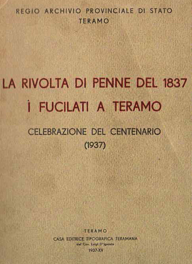 LA RIVOLTA DI PENNE DEL 1837 - I FUCILATI DI TERAMO ~ Anno 1937 LA RIVOLTA DI PENNE DEL 1837 - I FUCILATI DI TERAMO ~ Anno 1937
