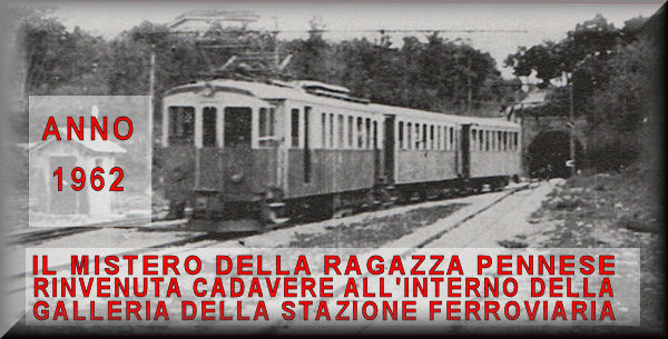 Anno 1962  Il mistero della ragazza Pennese rinvenuta cadavere all'interno della galleria ferroviaria